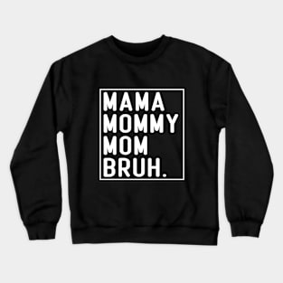 Mama Mommy Mom Bruh Funny Mom Life Mothers Day Crewneck Sweatshirt